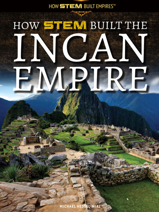 Title details for How STEM Built the Incan Empire by Michael Hessel-Mial - Available